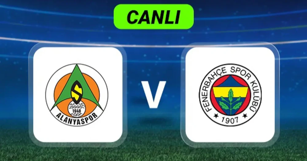 Alanyaspor Fenerbahçe Karşılaşması Canlı Anlatımla Takip Edilecek