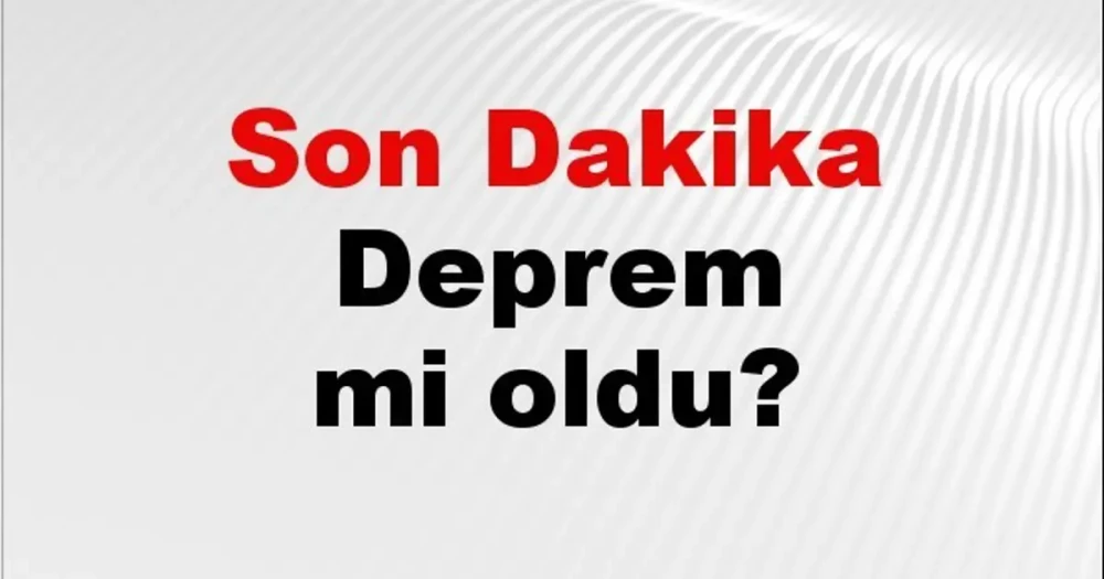 Son Depremler: Türkiye'de Az Önce Nerede Sarsıntı Oldu?